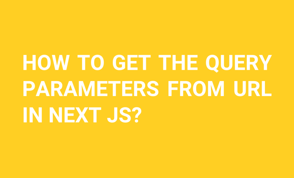 how to get the query params from URL in nextjs