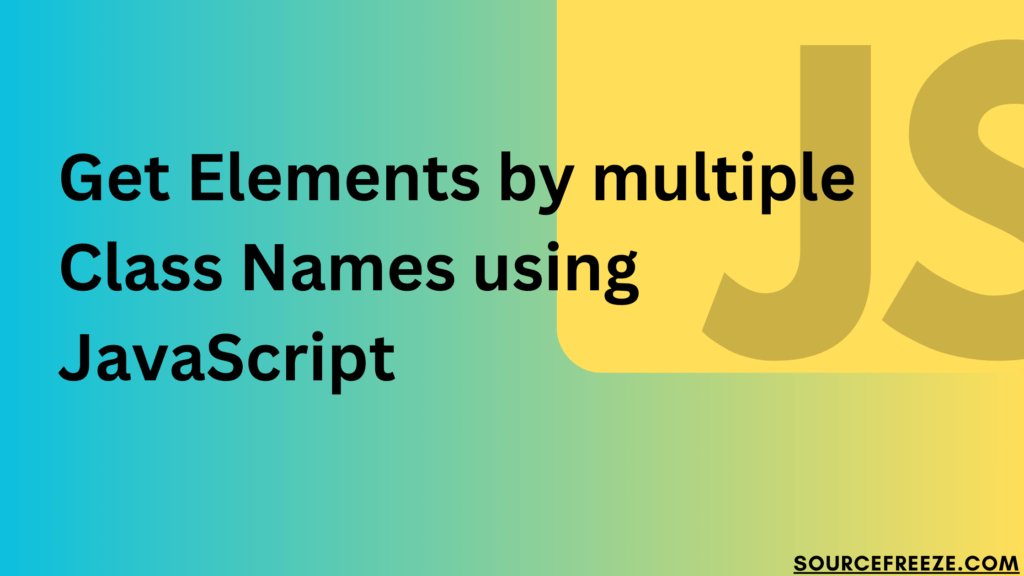 Get Elements by multiple Class Names using JavaScript