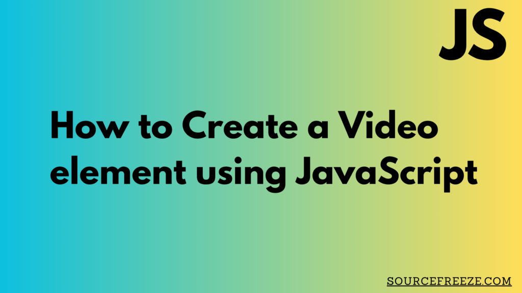 How to Create a Video element using JavaScript