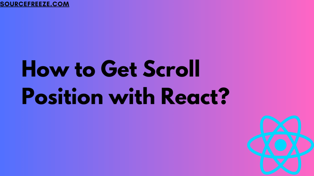 how-to-get-scroll-position-with-react-source-freeze