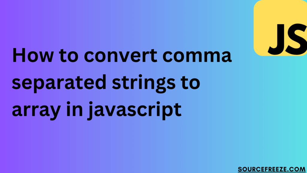 How to convert comma separated strings to array in javascript