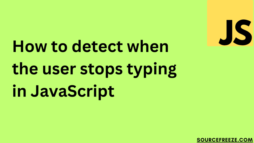 How to detect when the user stops typing in JavaScript