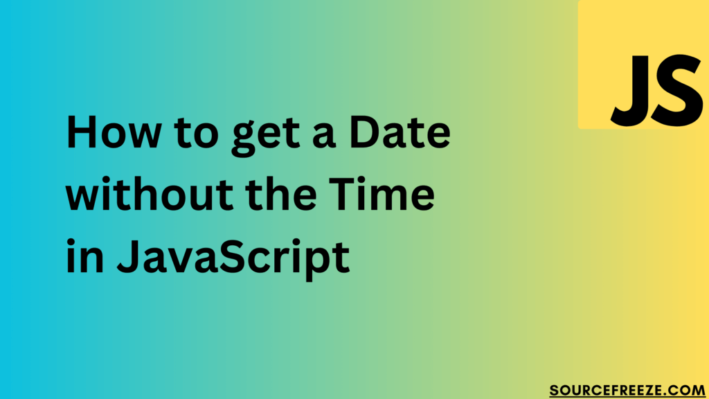 How to get a Date without the Time in JavaScript