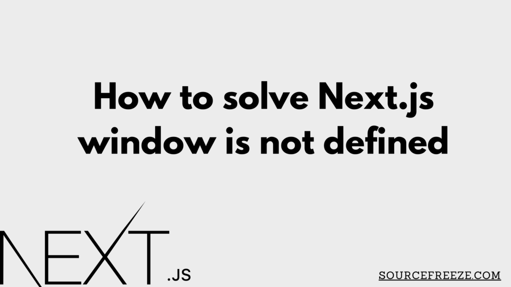 How to solve Next.js window is not defined