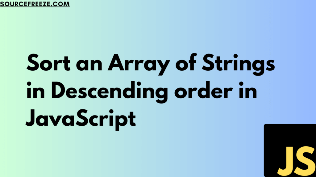 Sort an Array of Strings in Descending order in JavaScript