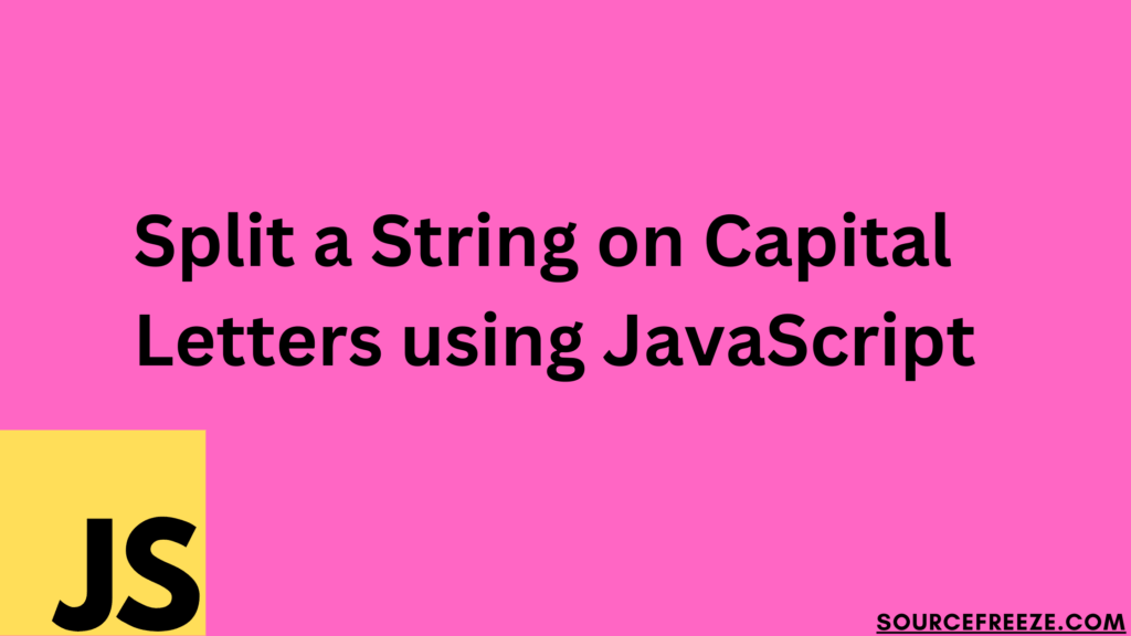 Split a String on Capital Letters using JavaScript
