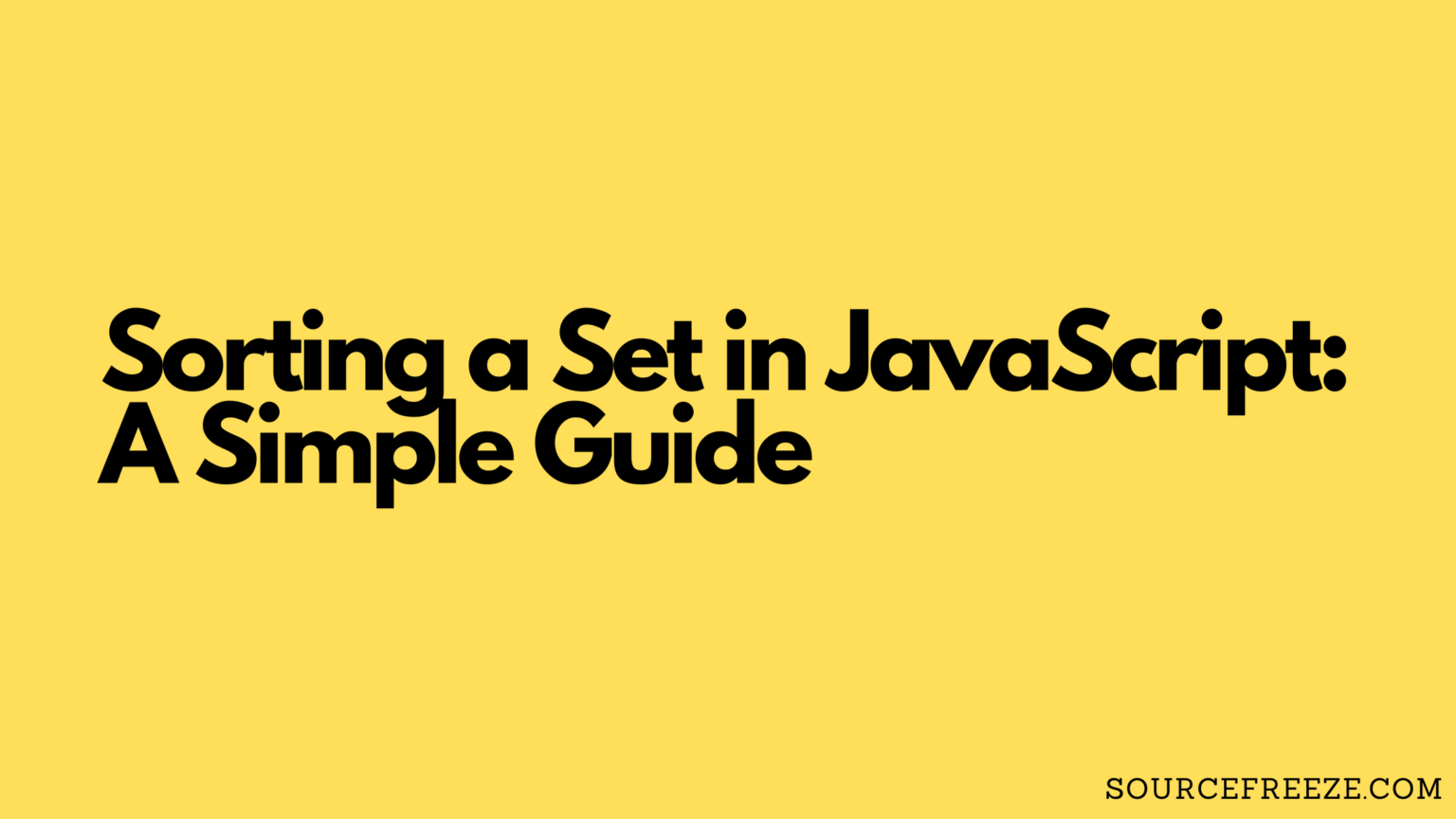 Sorting A Set In JavaScript: A Simple Guide - Source Freeze