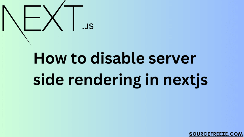 how to disable server side rendering in nextjs